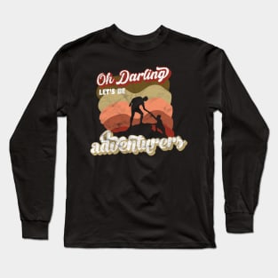 Oh darling,let's be adventurers ! Long Sleeve T-Shirt